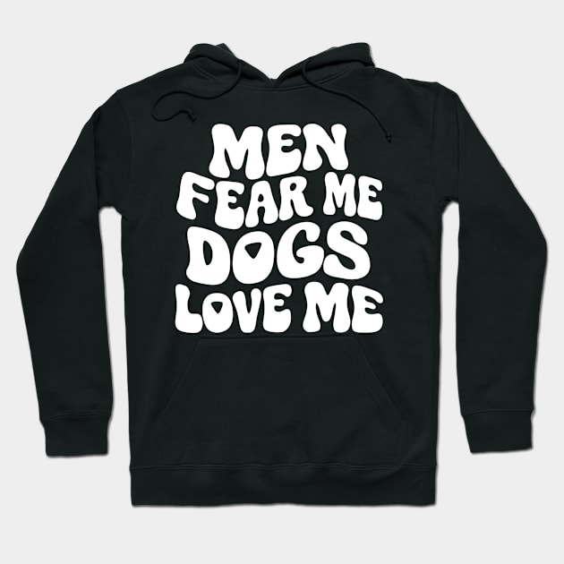 Men Fear Me Dogs Love Me Hoodie by Lovelydesignstore